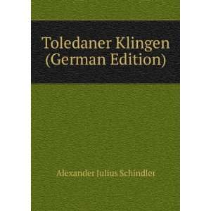   Toledaner Klingen (German Edition) Alexander Julius Schindler Books