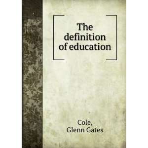 The definition of education, Glenn Gates. Cole  Books