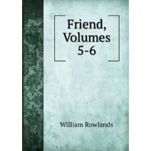  Friend, Volumes 5 6 William Rowlands Books