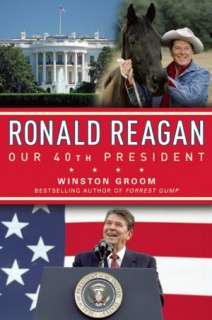   Ronald Reagan Our 40th President by Winston Groom 