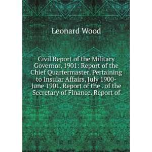   of the . of the Secretary of Finance. Report of: Leonard Wood: Books