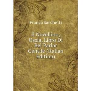   Parlar Gentile (Italian Edition) Franco Sacchetti  Books