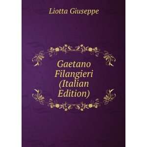   Gaetano Filangieri (Italian Edition) Liotta Giuseppe Books