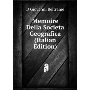   Della Societa Geografica (Italian Edition) D Giovanni Beltrame Books