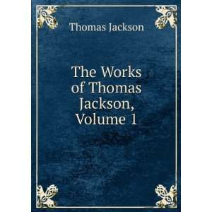    The Works of Thomas Jackson, Volume 1 Thomas Jackson Books