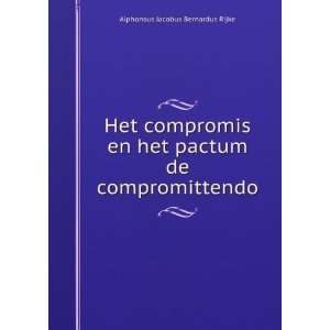   het pactum de compromittendo Alphonsus Jacobus Bernardus Rijke Books