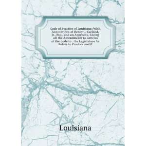  Code of Practice of Louisiana With Annotations of Henry L 