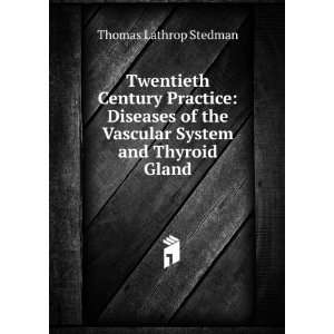   the Vascular System and Thyroid Gland: Thomas Lathrop Stedman: Books