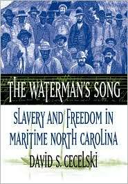 The Watermans Song: Slavery and Freedom in Maritime North Carolina 