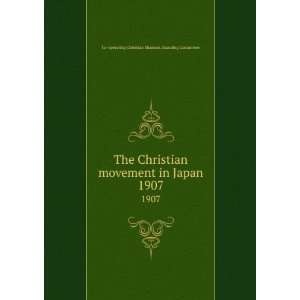 The Christian movement in Japan. 1907 Co operating Christian Missions 