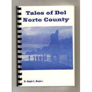    Tales of Del Norte County (California): Ralph L. Hughes: Books