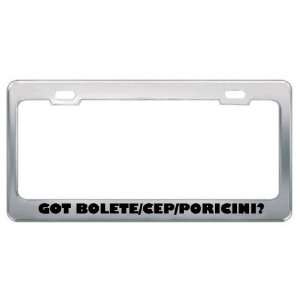 Got Bolete/Cep/Poricini? Eat Drink Food Metal License Plate Frame 