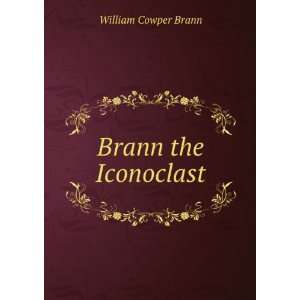  Brann the Iconoclast William Cowper Brann Books