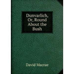  Dunvarlich, Or, Round About the Bush David Macrae Books