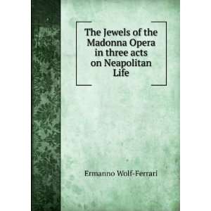  The Jewels of the Madonna Opera in three acts on 