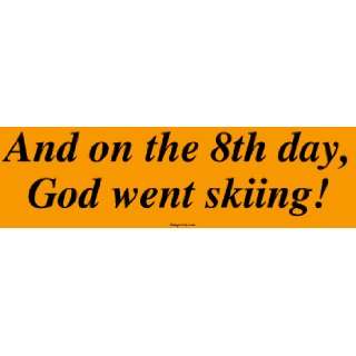  And on the 8th day, God went skiing! Large Bumper Sticker 