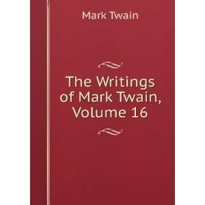  The Writings of Mark Twain, Volume 16: Mark Twain: Books
