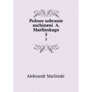   Marlinskago. 5 (in Russian language) Aleksandr MarlinskiÄ­ Books