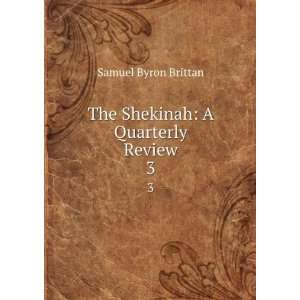  The Shekinah A Quarterly Review. 3 Samuel Byron Brittan Books