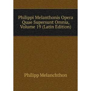   Supersunt Omnia, Volume 19 (Latin Edition): Philipp Melanchthon: Books