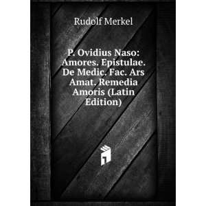   . Fac. Ars Amat. Remedia Amoris (Latin Edition) Rudolf Merkel Books