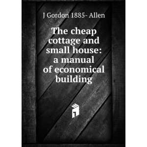 : The cheap cottage and small house: a manual of economical building 