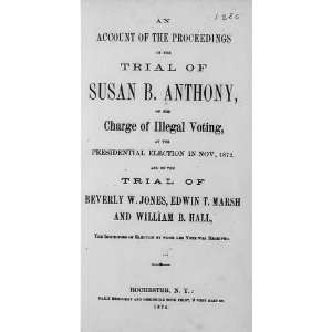  Susan Brownell Anthony,1820 1906,charged,illegal voting 