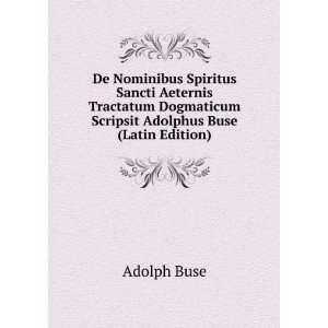   Dogmaticum Scripsit Adolphus Buse (Latin Edition) Adolph Buse Books