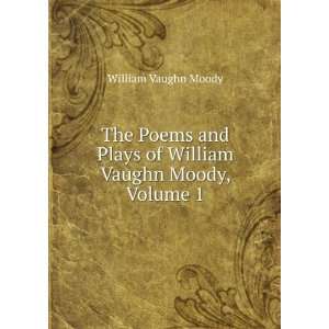   Plays of William Vaughn Moody, Volume 1 William Vaughn Moody Books