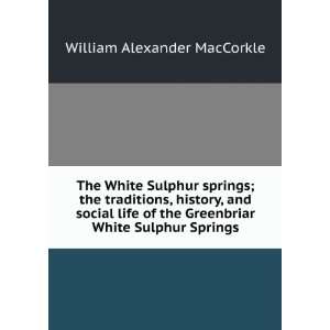The White Sulphur springs; the traditions, history, and social life of 
