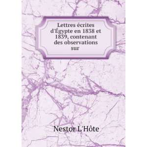   et 1839, contenant des observations sur . Nestor LHÃ´te Books