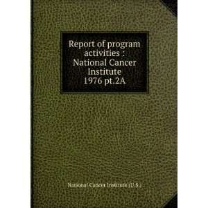   Cancer Institute. 1976 pt.2A: National Cancer Institute (U.S.): Books