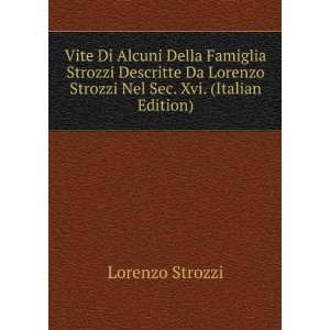 : Vite Di Alcuni Della Famiglia Strozzi Descritte Da Lorenzo Strozzi 