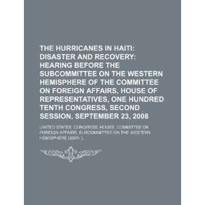  The hurricanes in Haiti: disaster and recovery: hearing 