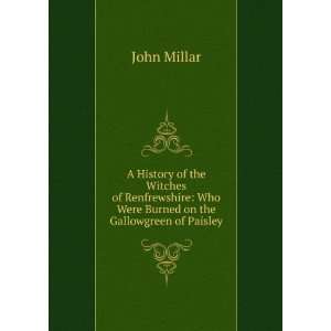   : Who Were Burned on the Gallowgreen of Paisley: John Millar: Books