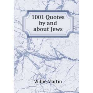  1001 Quotes by and about Jews: Willie Martin: Books