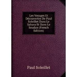   Le Sahara Et Dans Le Soudan (French Edition): Paul Soleillet: Books