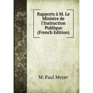   Le Ministre de lInstruction Publique (French Edition): M. Paul Meyer