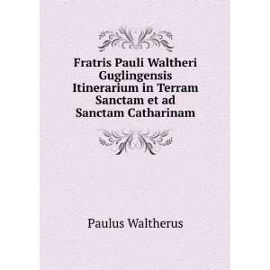   in Terram Sanctam et ad Sanctam Catharinam: Paulus Waltherus: Books