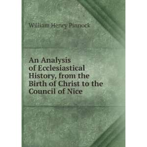   Birth of Christ to the Council of Nice: William Henry Pinnock: Books