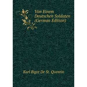   Deutschen Soldaten (German Edition) Karl Bigot De St. Quentin Books