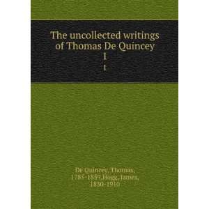  The uncollected writings of Thomas De Quincey. 1 Thomas 