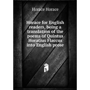   of Quintus Horatius Flaccus into English prose Horace Horace Books