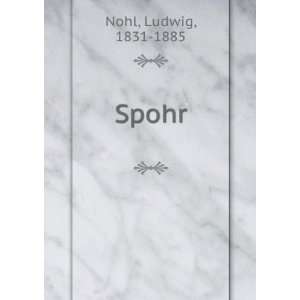  Spohr Ludwig, 1831 1885 Nohl Books