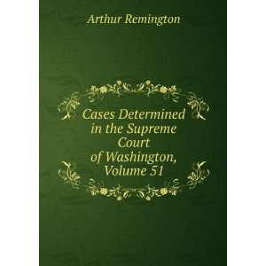   in the Supreme Court of Washington, Volume 51 Arthur Remington Books
