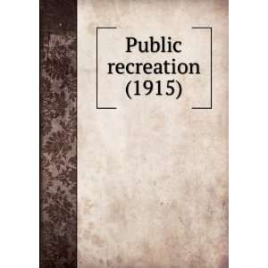  Public recreation (1915) (9781275185401): Richard Henry 