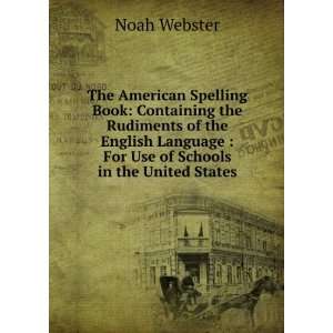  The American Spelling Book Containing the Rudiments of 