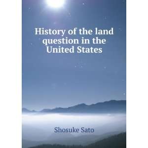   History of the land question in the United States Shosuke Sato Books