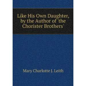   Author of the Chorister Brothers. Mary Charlotte J. Leith Books