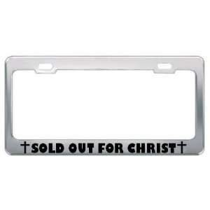 Sold Out For Christ Religious God Jesus License Plate Frame Metal 